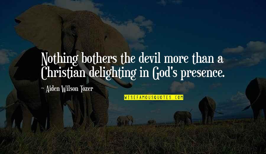 The Christian God Quotes By Aiden Wilson Tozer: Nothing bothers the devil more than a Christian The Christian God Quotes By Aiden Wilson Tozer: Nothing bothers the devil more than a Christian
