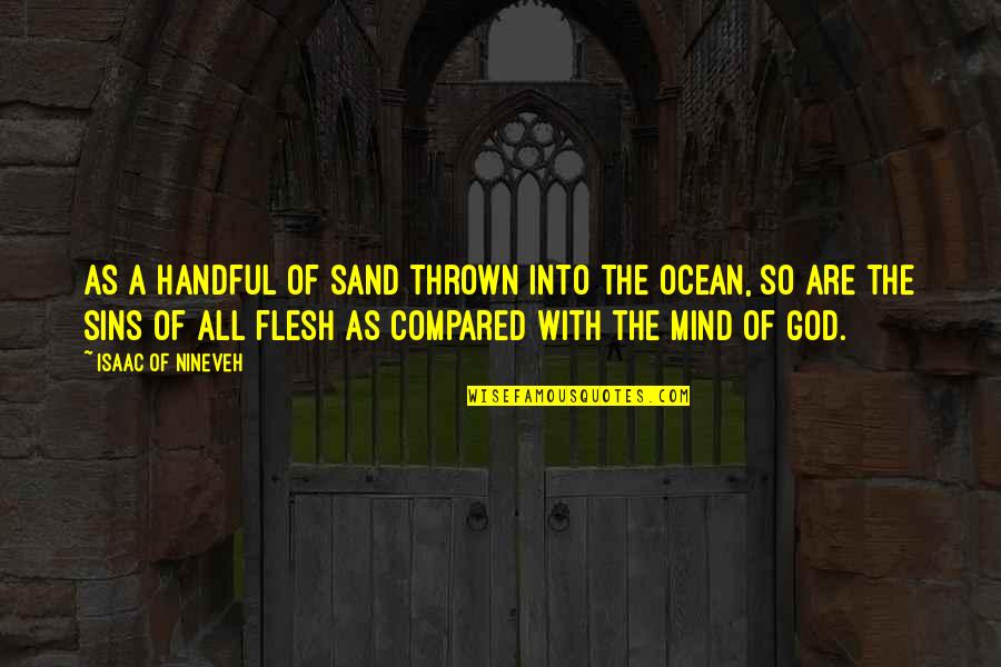 The Christian God Quotes By Isaac Of Nineveh: As a handful of sand thrown into the The Christian God Quotes By Isaac Of Nineveh: As a handful of sand thrown into the