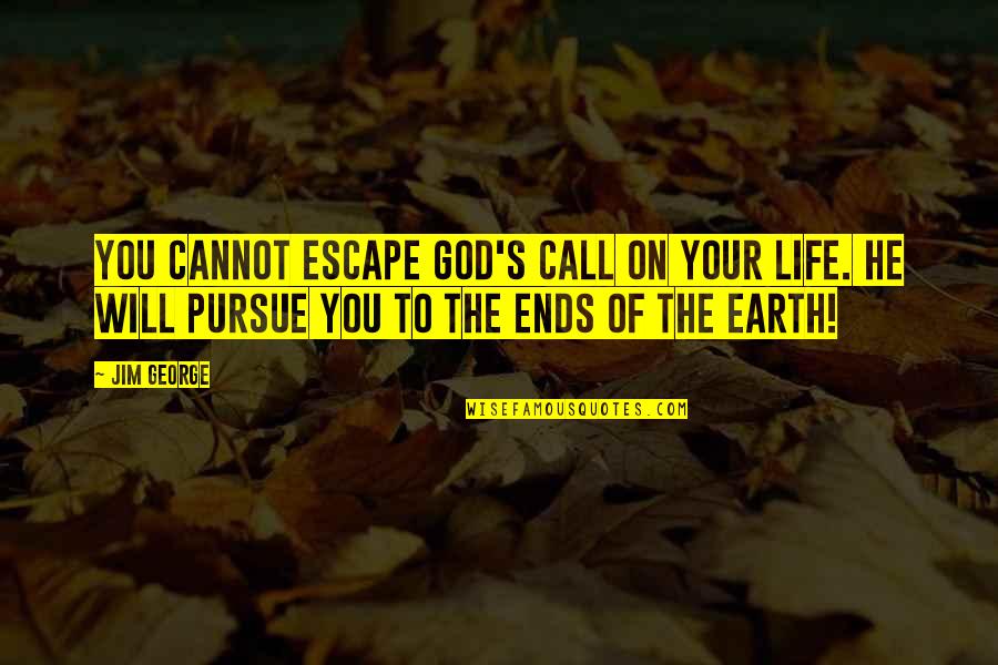 The Christian God Quotes By Jim George: You cannot escape God's call on your life. The Christian God Quotes By Jim George: You cannot escape God's call on your life.