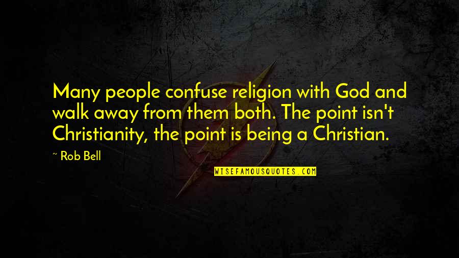 The Christian God Quotes By Rob Bell: Many people confuse religion with God and walk The Christian God Quotes By Rob Bell: Many people confuse religion with God and walk