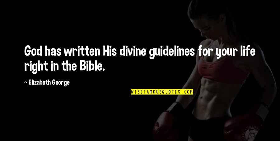 The Christian Right Quotes By Elizabeth George: God has written His divine guidelines for your