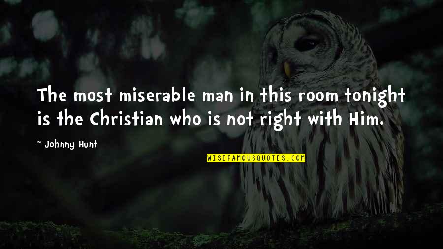 The Christian Right Quotes By Johnny Hunt: The most miserable man in this room tonight