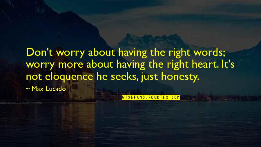 The Christian Right Quotes By Max Lucado: Don't worry about having the right words; worry