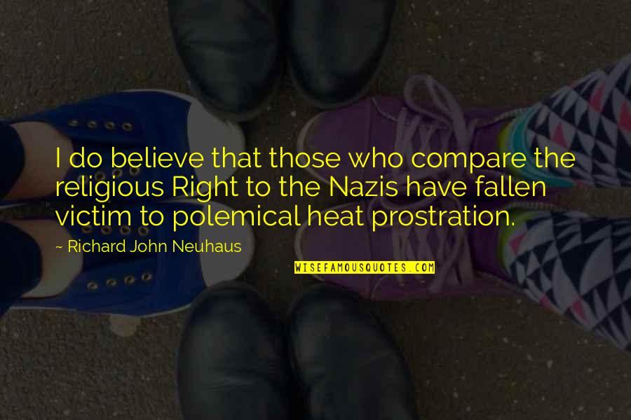 The Christian Right Quotes By Richard John Neuhaus: I do believe that those who compare the
