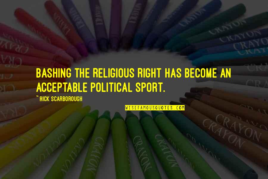 The Christian Right Quotes By Rick Scarborough: Bashing the Religious Right has become an acceptable