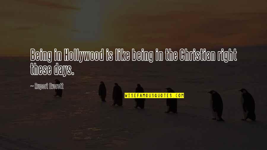 The Christian Right Quotes By Rupert Everett: Being in Hollywood is like being in the