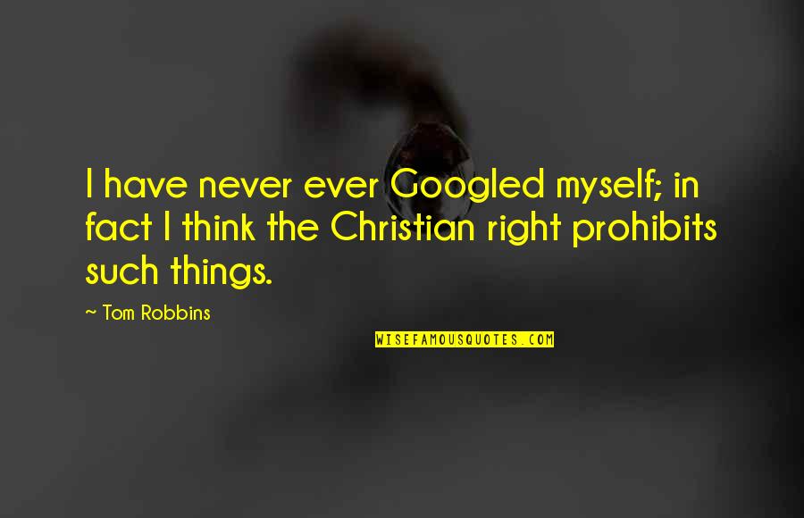 The Christian Right Quotes By Tom Robbins: I have never ever Googled myself; in fact