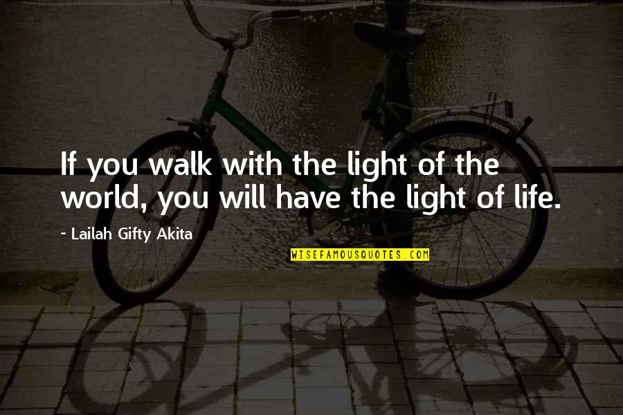 The Christian Walk Quotes By Lailah Gifty Akita: If you walk with the light of the