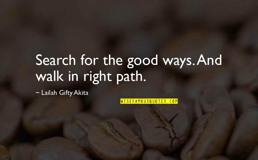 The Christian Walk Quotes By Lailah Gifty Akita: Search for the good ways. And walk in