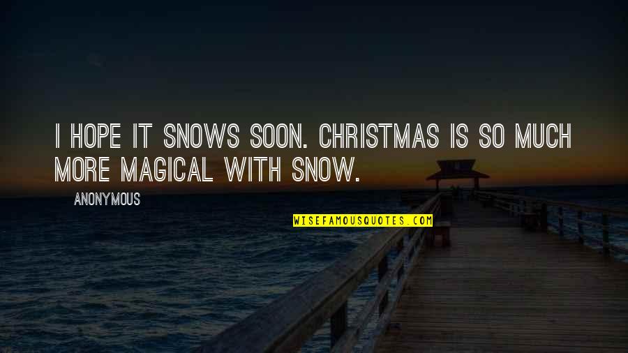 The Christmas Hope Quotes By Anonymous: I hope it snows soon. Christmas is so