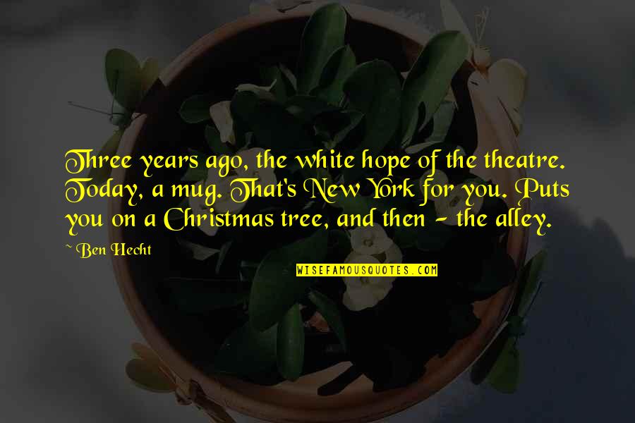 The Christmas Hope Quotes By Ben Hecht: Three years ago, the white hope of the