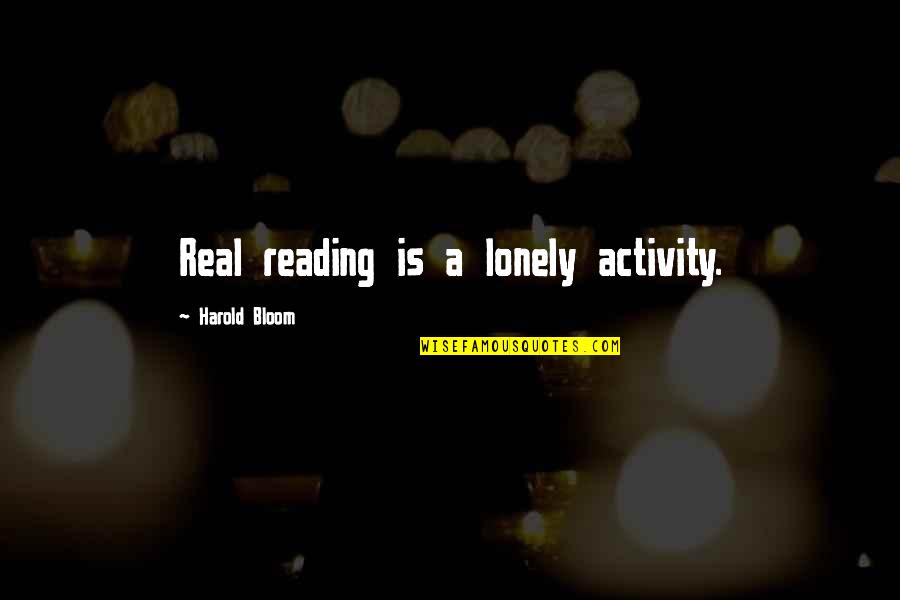 The Christmas Invasion Quotes By Harold Bloom: Real reading is a lonely activity.