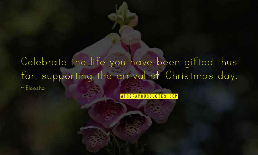 The Christmas Spirit Quotes By Eleesha: Celebrate the life you have been gifted thus