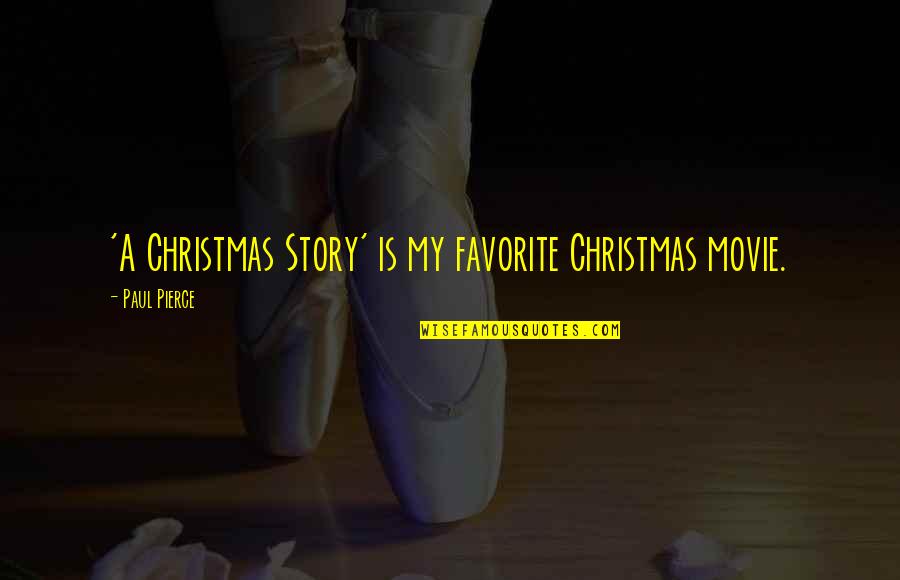 The Christmas Story Quotes By Paul Pierce: 'A Christmas Story' is my favorite Christmas movie.