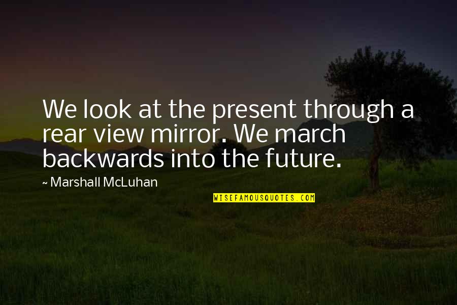 The Chrysalids Dystopia Quotes By Marshall McLuhan: We look at the present through a rear The Chrysalids Dystopia Quotes By Marshall McLuhan: We look at the present through a rear