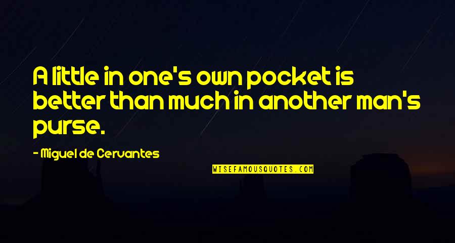 The Chrysalids Petra Quotes By Miguel De Cervantes: A little in one's own pocket is better The Chrysalids Petra Quotes By Miguel De Cervantes: A little in one's own pocket is better