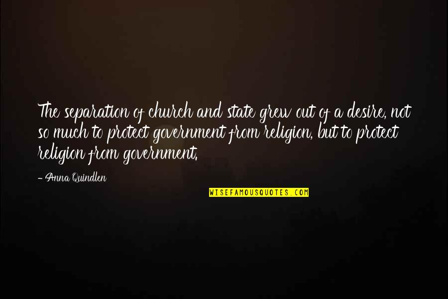 The Church And State Quotes By Anna Quindlen: The separation of church and state grew out