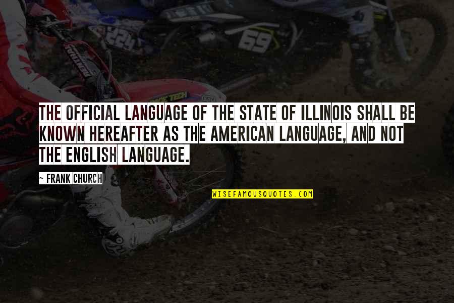 The Church And State Quotes By Frank Church: The official language of the State of Illinois