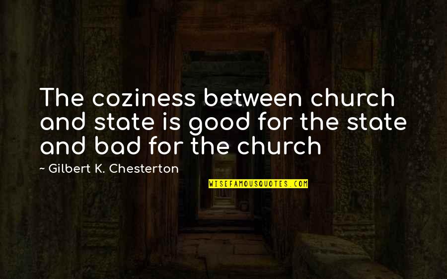 The Church And State Quotes By Gilbert K. Chesterton: The coziness between church and state is good