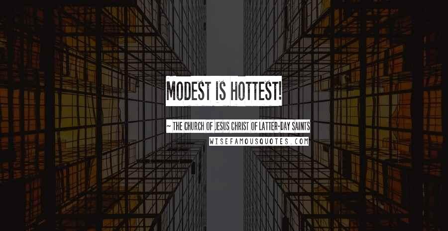 The Church Of Jesus Christ Of Latter-day Saints quotes: Modest is hottest!