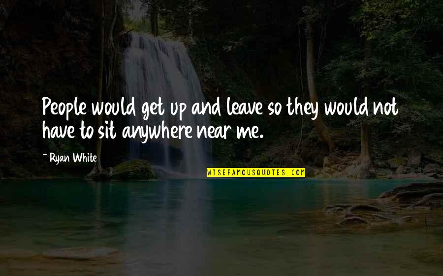 The Circle Eggers Quotes By Ryan White: People would get up and leave so they