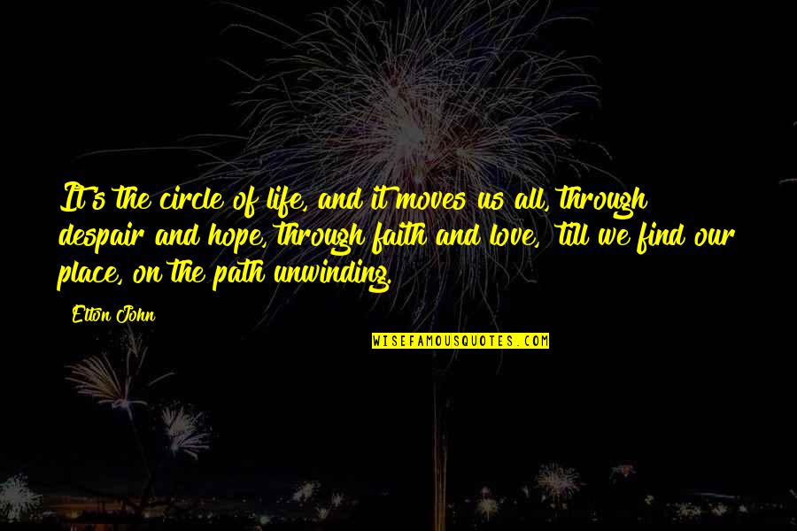 The Circle Of Love Quotes By Elton John: It's the circle of life, and it moves The Circle Of Love Quotes By Elton John: It's the circle of life, and it moves