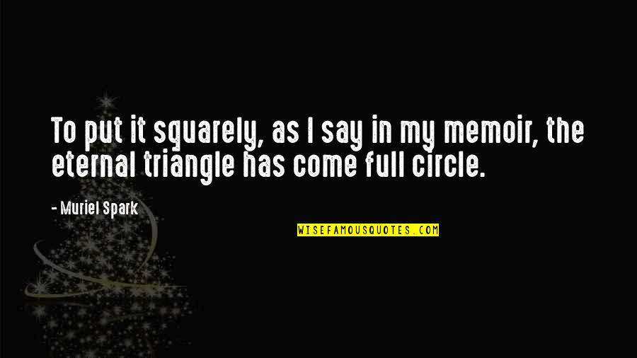 The Circle Quotes By Muriel Spark: To put it squarely, as I say in The Circle Quotes By Muriel Spark: To put it squarely, as I say in