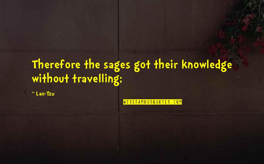 The Circulatory System Quotes By Lao-Tzu: Therefore the sages got their knowledge without travelling;