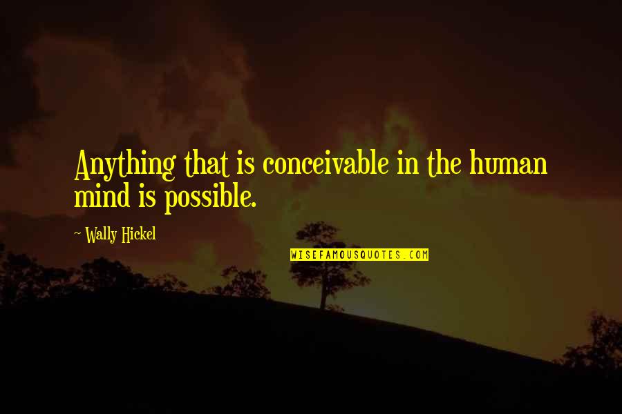 The Circus From Water For Elephants Quotes By Wally Hickel: Anything that is conceivable in the human mind