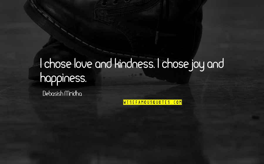 The City Harmonic Quotes By Debasish Mridha: I chose love and kindness. I chose joy