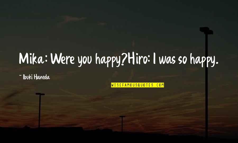 The City Harmonic Quotes By Ibuki Haneda: Mika: Were you happy?Hiro: I was so happy.