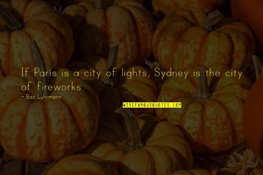 The City Lights Quotes By Baz Luhrmann: If Paris is a city of lights, Sydney