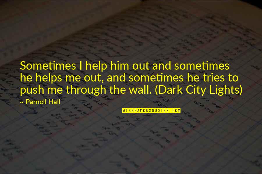 The City Lights Quotes By Parnell Hall: Sometimes I help him out and sometimes he