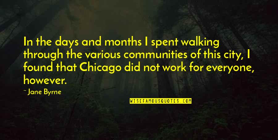 The City Of Chicago Quotes By Jane Byrne: In the days and months I spent walking