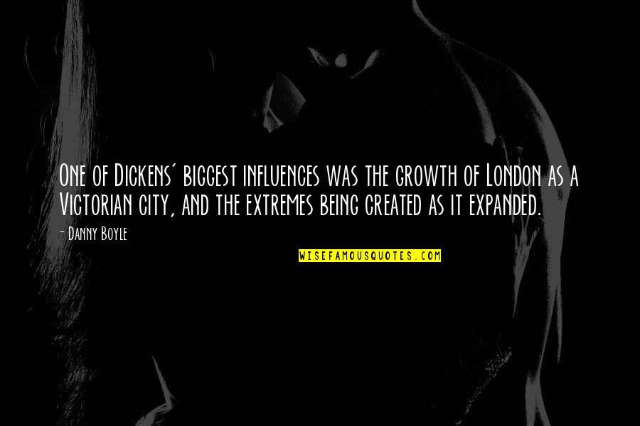 The City Of London Quotes By Danny Boyle: One of Dickens' biggest influences was the growth