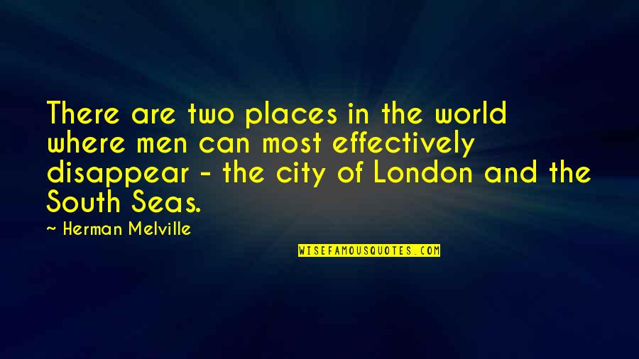 The City Of London Quotes By Herman Melville: There are two places in the world where