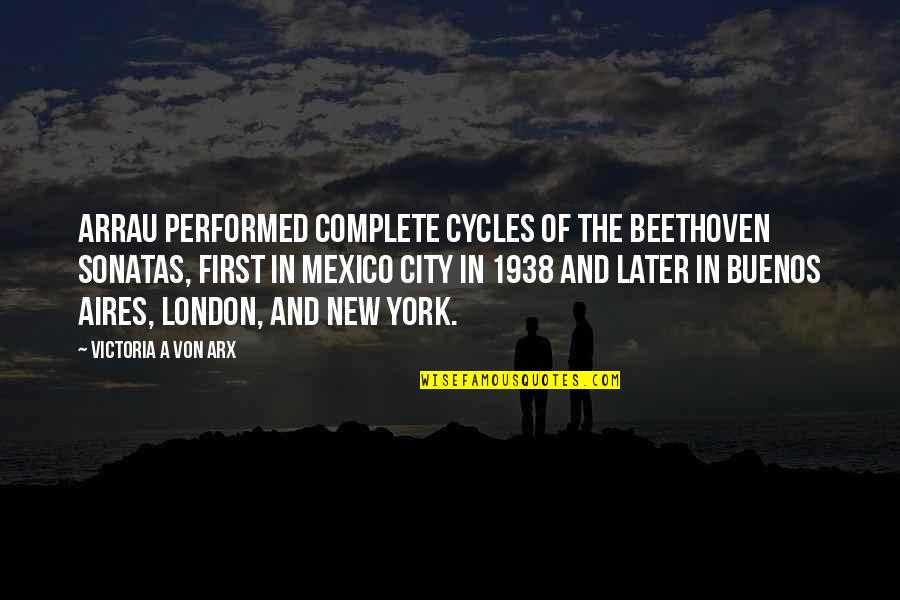 The City Of London Quotes By Victoria A Von Arx: Arrau performed complete cycles of the Beethoven Sonatas,