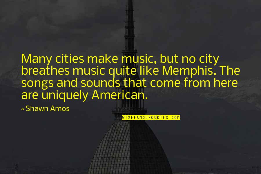 The City Of Memphis Quotes By Shawn Amos: Many cities make music, but no city breathes