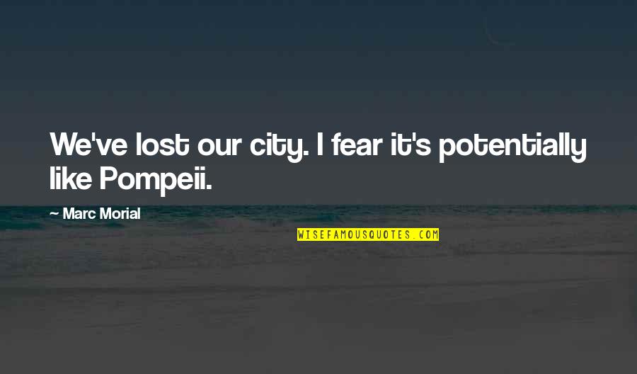 The City Of Pompeii Quotes By Marc Morial: We've lost our city. I fear it's potentially