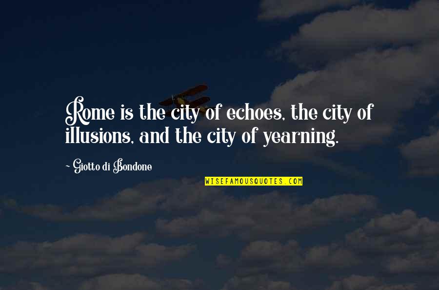 The City Of Rome Quotes By Giotto Di Bondone: Rome is the city of echoes, the city