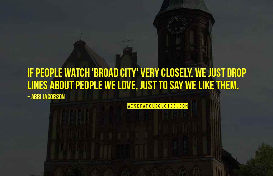 The City Watch Quotes By Abbi Jacobson: If people watch 'Broad City' very closely, we