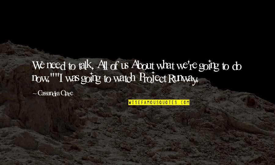 The City Watch Quotes By Cassandra Clare: We need to talk. All of us About