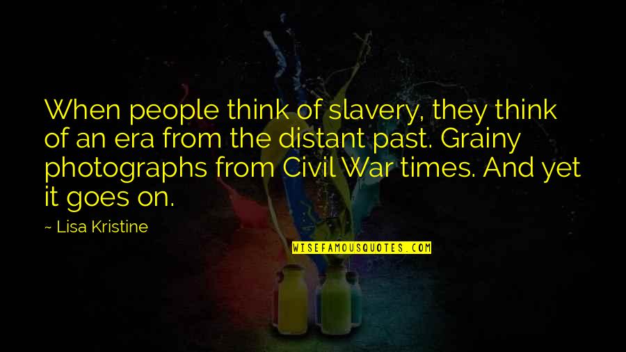 The Civil War And Slavery Quotes By Lisa Kristine: When people think of slavery, they think of