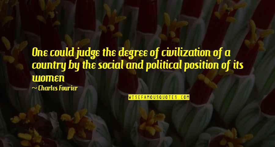 The Civilization Quotes By Charles Fourier: One could judge the degree of civilization of The Civilization Quotes By Charles Fourier: One could judge the degree of civilization of