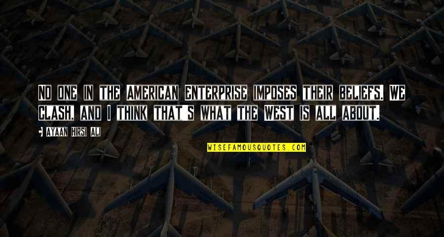 The Clash Quotes By Ayaan Hirsi Ali: No one in the American Enterprise imposes their The Clash Quotes By Ayaan Hirsi Ali: No one in the American Enterprise imposes their
