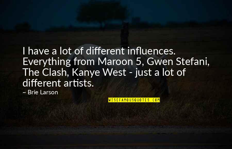 The Clash Quotes By Brie Larson: I have a lot of different influences. Everything The Clash Quotes By Brie Larson: I have a lot of different influences. Everything
