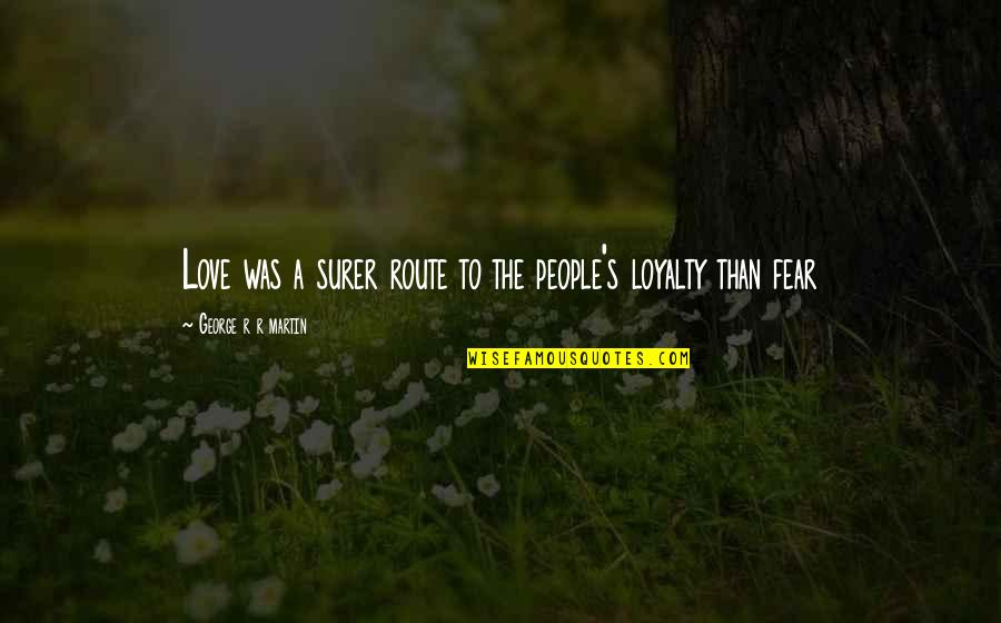 The Clash Quotes By George R R Martin: Love was a surer route to the people's The Clash Quotes By George R R Martin: Love was a surer route to the people's