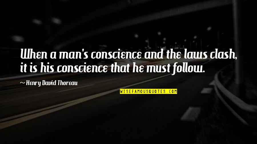 The Clash Quotes By Henry David Thoreau: When a man's conscience and the laws clash, The Clash Quotes By Henry David Thoreau: When a man's conscience and the laws clash,