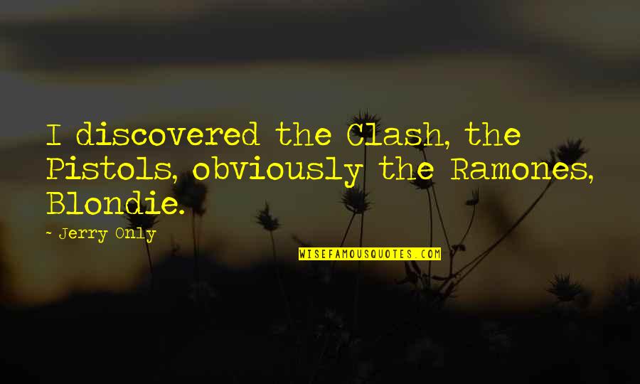The Clash Quotes By Jerry Only: I discovered the Clash, the Pistols, obviously the