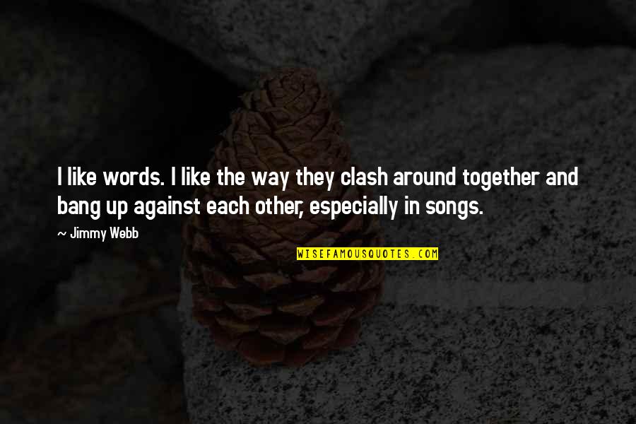 The Clash Quotes By Jimmy Webb: I like words. I like the way they The Clash Quotes By Jimmy Webb: I like words. I like the way they